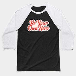 Be Your Own Hero Baseball T-Shirt